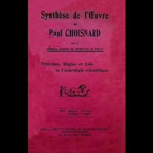 Synthese de l'oeuvre de Paul Choisnard. Principes, regles et lois de l'astrologie scientifique