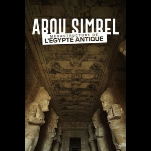 Abou Simbel - Mégastructure de l'Egypte antique