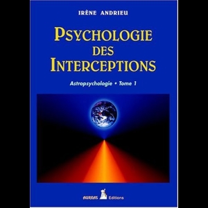 Psychologie des Interceptions - Astropsychologie Tome I