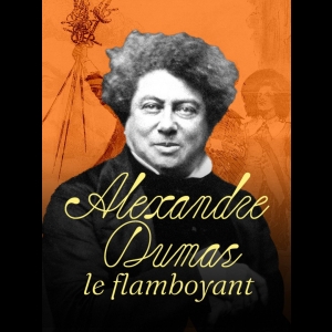Alexandre Dumas le flamboyant