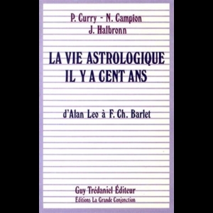 La Vie Astrologique Il Y A Cent Ans - D'alan Leo à F.Ch.Barlet