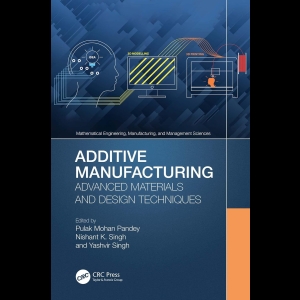 Additive Manufacturing - Advanced Materials and Design Techniques