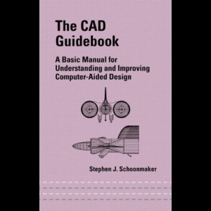 The CAD Guidebook - A Basic Manual for Understanding and Improving Computer-Aided Design
