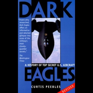Dark Eagles - A History of Top Secret U.S. Aircraft Programs
