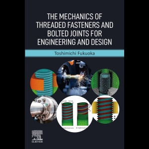 The Mechanics of Threaded Fasteners and Bolted Joints for Engineering and Design