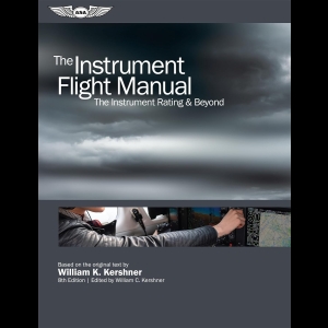 The Instrument Flight Manual - The Instrument Rating & Beyond