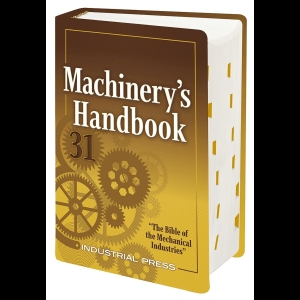 Machinery s Handbook - A Reference Book for the Mechanical Engineer, Designer, Manufacturing Engineer, Draftsman, Toolmaker, and Machinist