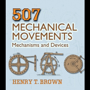 507 Mechanical Movements - Mechanisms and Devices