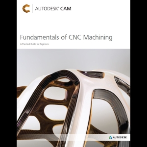 Fundamentals of CNC Machining - A Practical Guide for Beginners