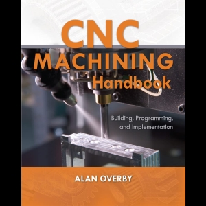 Cnc Machining Handbook - Building, Programming, and Implementation