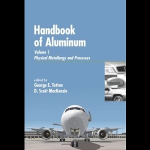 Handbook of Aluminum - Volume 1 - Physical Metallurgy and Processes