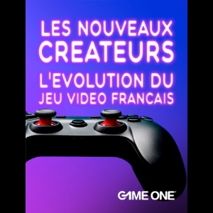 Les Nouveaux Créateurs - L'évolution du Jeu Vidéo Français