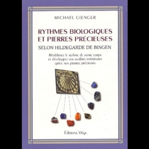 Rythmes biologiques et pierres précieuses - Selon Hildegarde de Bingen