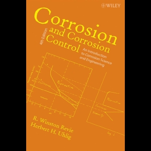 Corrosion and Corrosion Control - An Introduction to Corrosion Science and Engineering