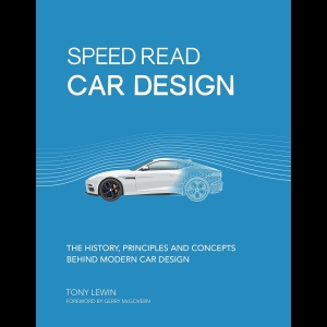 Speed Read Car Design - The History, Principles and Concepts Behind Modern Car Design