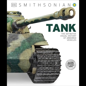 Tank - The Definitive Visual History of Armored Vehicles