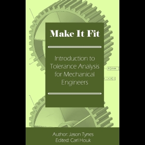 Make It Fit - Introduction to Tolerance Analysis for Mechanical Engineers