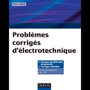 Problèmes corrigés d'électrotechnique