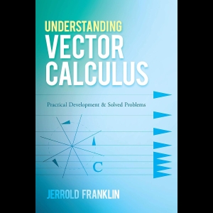 Understanding Vector Calculus - Practical Development and Solved Problems