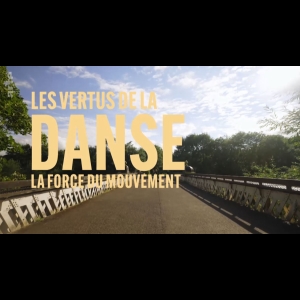 Les Vertus de la Danse - La Force du Mouvement