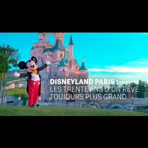 Disneyland Paris - Les trente ans d'un rêve toujours plus grand