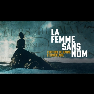 La femme sans nom - L'histoire de Jeanne et Baudelaire