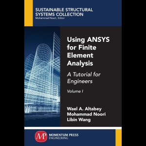 Using ANSYS for Finite Element Analysis - Volume I - A Tutorial for Engineers