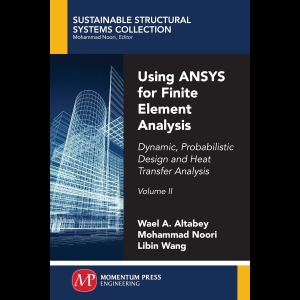Using ANSYS for Finite Element Analysis - Volume II - Dynamic, Probabilistic Design and Heat Transfer Analysis