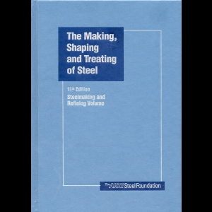 The Making, Shaping and Treating of Steel - Steelmaking and Refining