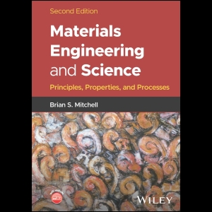 Materials Engineering and Science - Principles, Properties, and Processes