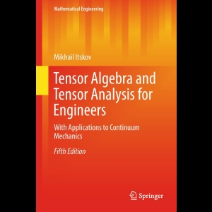 Tensor Algebra and Tensor Analysis for Engineers - With Applications to Continuum Mechanics