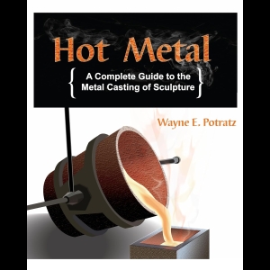 Hot Metal - A Complete Guide to the Metal Casting of Sculpture
