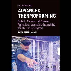 Advanced Thermoforming - Methods, Machines and Materials, Applications, Automation, Sustainability, and the Circular Economy