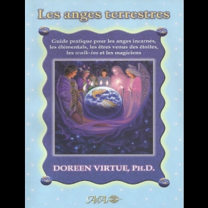 Les anges terrestres - Guide pratique pour les anges incarnés, les élémentals, les êtres venus des étoiles, les walk-ins et les magiciens