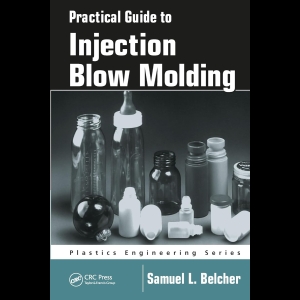 Practical Guide To Injection Blow Molding