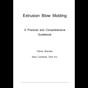 Extrusion Blow Molding - A Practical and Comprehensive Guidebook