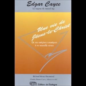 Edgar Cayce - Une vie de Jésus le Christ - De ses origines cosmiques à sa nouvelle venue