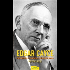 Edgar Cayce - Prophéties et conseils thérapeutiques