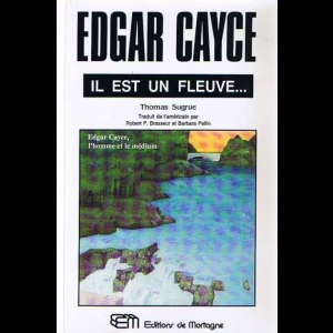 Edgar Cayce - Il est un fleuve... L'Homme et le médium