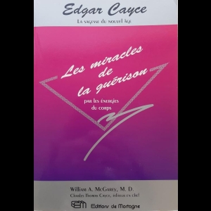 Edgar Cayce - Les miracles de la guérison par les énergies du corps