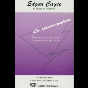 Edgar Cayce - La réincarnation - Connaissez votre passé pour créer votre futur