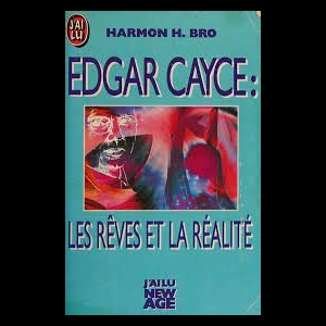 Edgar Cayce - Les Rêves Et La Réalité