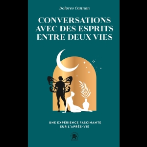 Conversations avec des esprits entre deux vies - Une expérience fascinante sur l'après-vie