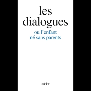 Les Dialogues - ou l'enfant né sans parents