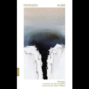 Morgen - AUBE - Messages transmis par Hanna Dallos