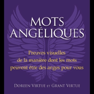 Mots angélique - Les Preuves visuelles du pouvoir des mots positifs