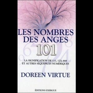 Les Nombres des Anges - 101 - La signification de 111, 123, 444 et autres séquences numériques