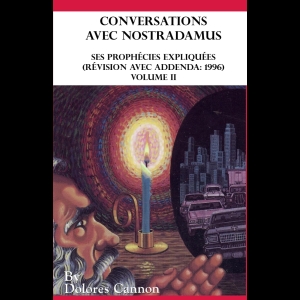 Conversations avec Nostradamus - Volume II - Ses prophécies expliquées