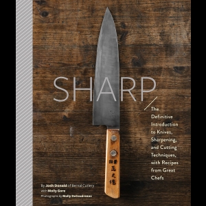 Sharp - The Definitive Introduction to Knives, Sharpening, and Cutting Techniques, with Recipes from Great Chefs