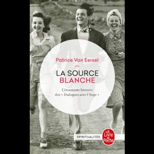 La Source Blanche - L'étonnante histoire des dialogues avec l'Ange